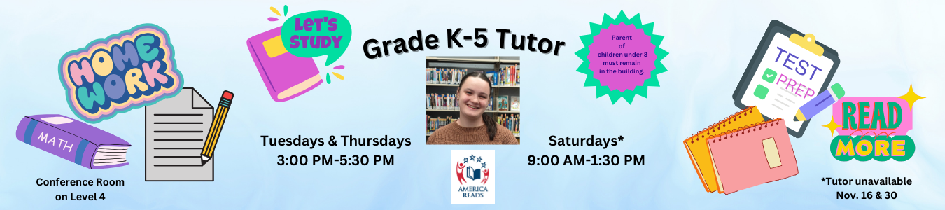 K-5 Tutor Tues & Thurs 3-5:30PM, Sat 9-1:30PM except  Nov 16 & 30